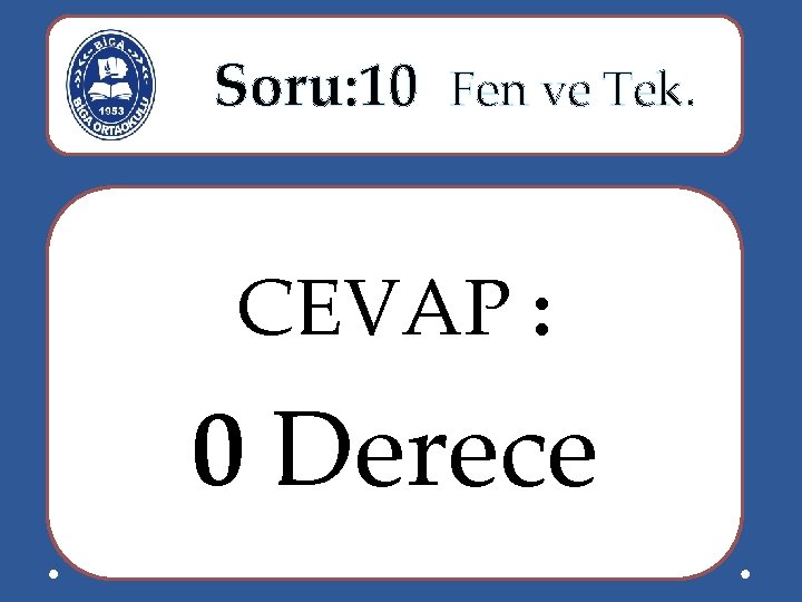  Soru: 10 Fen ve Tek. CEVAP : 0 Derece 