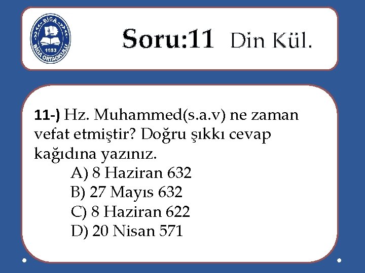  Soru: 11 Din Kül. 11 -) Hz. Muhammed(s. a. v) ne zaman vefat