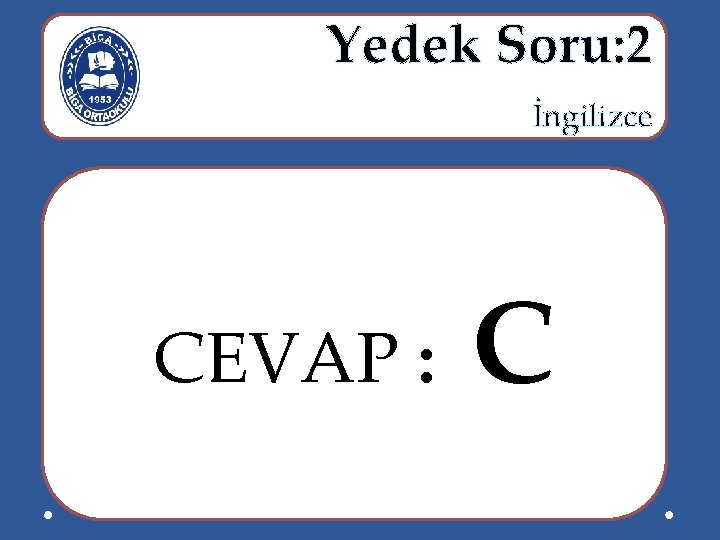  Yedek Soru: 2 İngilizce CEVAP : C 