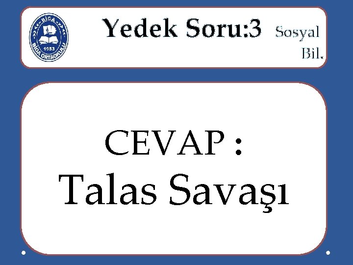  Yedek Soru: 3 Sosyal Bil. CEVAP : Talas Savaşı 