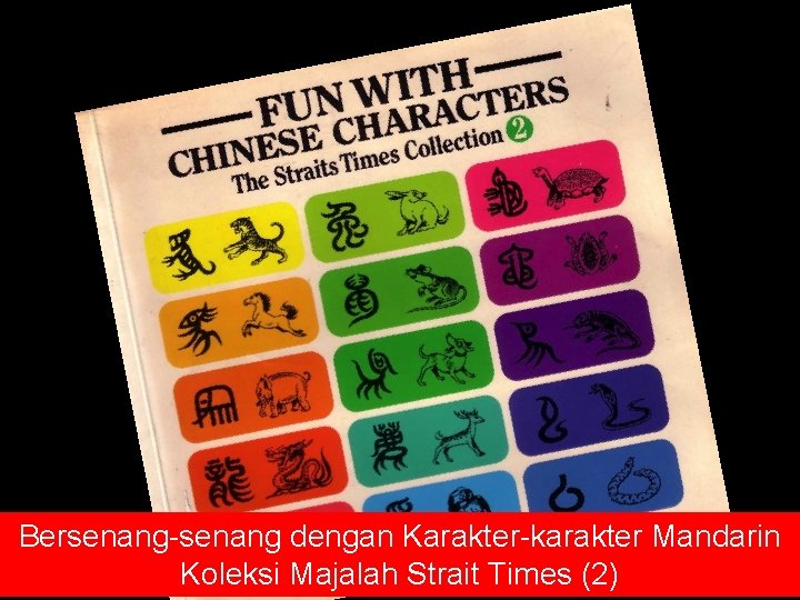 Fun with Chinese Characters Bersenang-senang dengan Karakter-karakter Mandarin Koleksi Majalah Strait Times (2) 