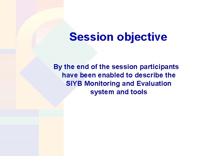 Session objective By the end of the session participants have been enabled to describe