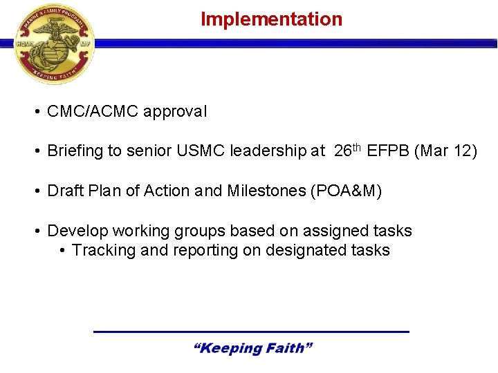 Implementation • CMC/ACMC approval • Briefing to senior USMC leadership at 26 th EFPB