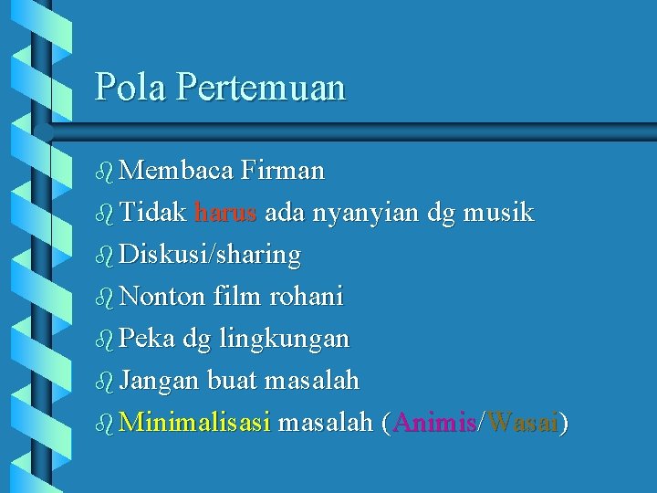 Pola Pertemuan b Membaca Firman b Tidak harus ada nyanyian dg musik b Diskusi/sharing