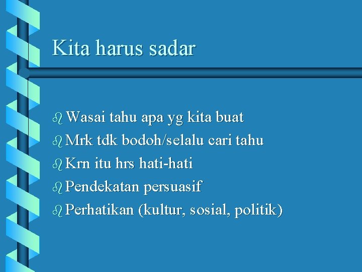 Kita harus sadar b Wasai tahu apa yg kita buat b Mrk tdk bodoh/selalu