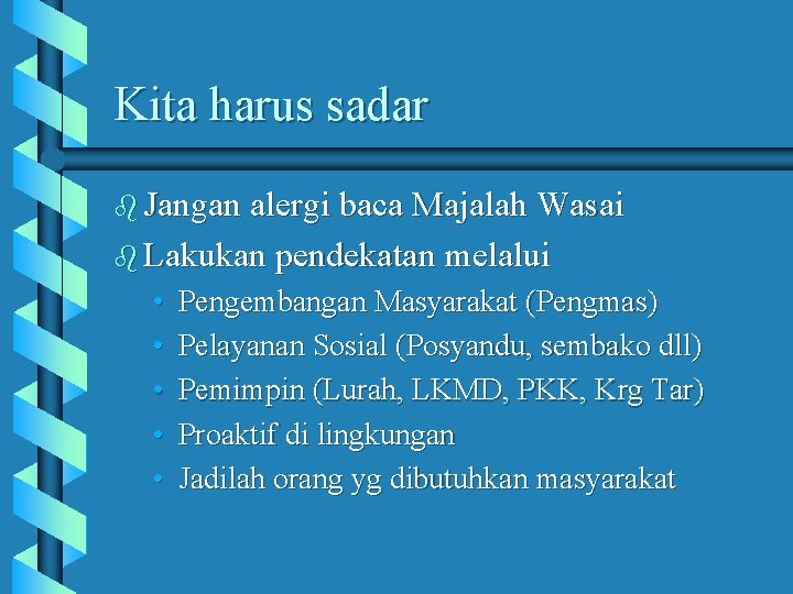 Kita harus sadar b Jangan alergi baca Majalah Wasai b Lakukan pendekatan melalui •