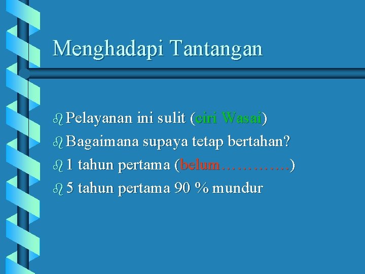 Menghadapi Tantangan b Pelayanan ini sulit (ciri Wasai) b Bagaimana supaya tetap bertahan? b