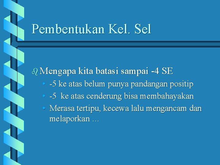 Pembentukan Kel. Sel b Mengapa kita batasi sampai -4 SE • • • -5