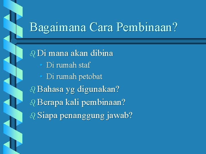 Bagaimana Cara Pembinaan? b Di mana akan dibina • Di rumah staf • Di