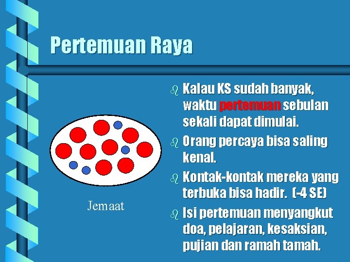 Pertemuan Raya b Kalau KS sudah banyak, Jemaat waktu pertemuan sebulan sekali dapat dimulai.