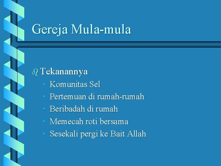 Gereja Mula-mula b Tekanannya • • • Komunitas Sel Pertemuan di rumah-rumah Beribadah di