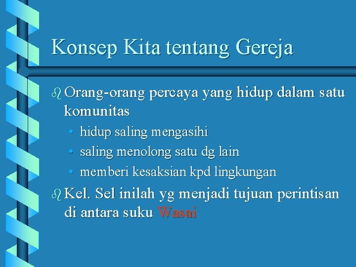 Konsep Kita tentang Gereja b Orang-orang percaya yang hidup dalam satu komunitas • •