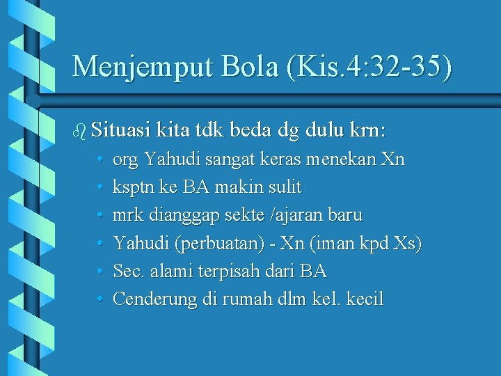 Menjemput Bola (Kis. 4: 32 -35) b Situasi kita tdk beda dg dulu krn: