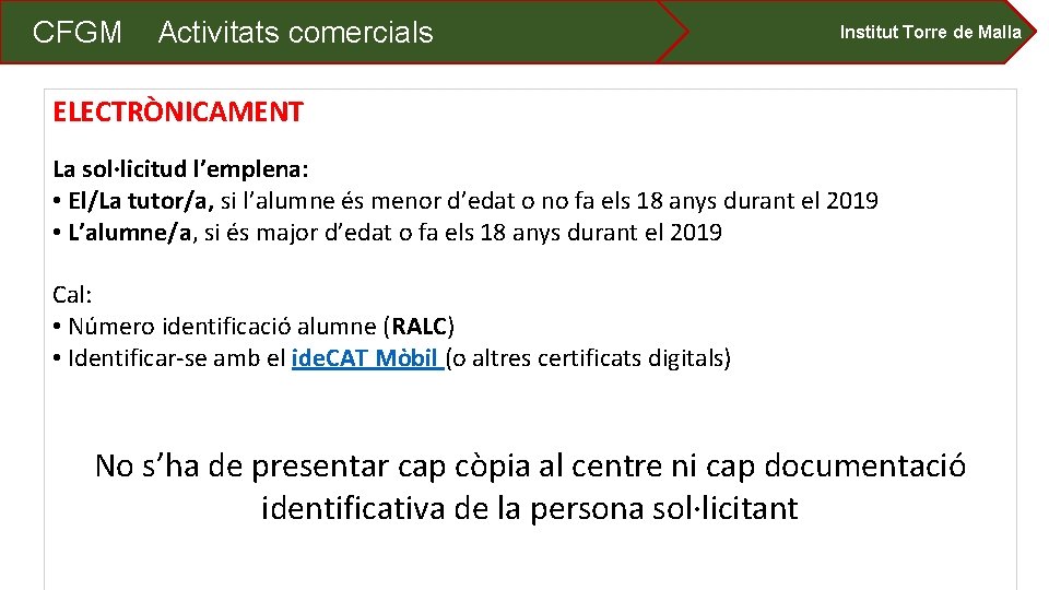 CFGM Activitats comercials Institut Torre de Malla ELECTRÒNICAMENT La sol·licitud l’emplena: • El/La tutor/a,