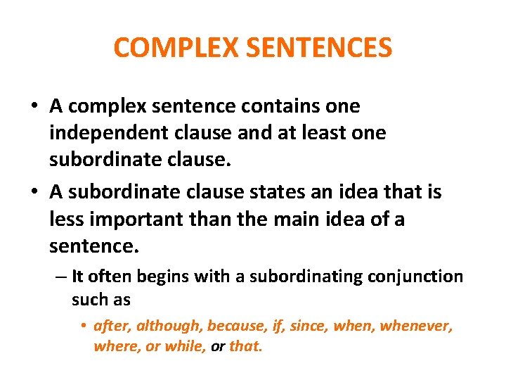 COMPLEX SENTENCES • A complex sentence contains one independent clause and at least one