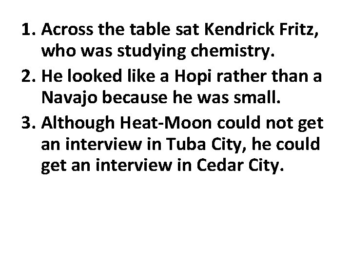 1. Across the table sat Kendrick Fritz, who was studying chemistry. 2. He looked