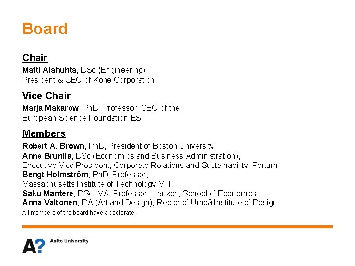 Board Chair Matti Alahuhta, DSc (Engineering) President & CEO of Kone Corporation Vice Chair