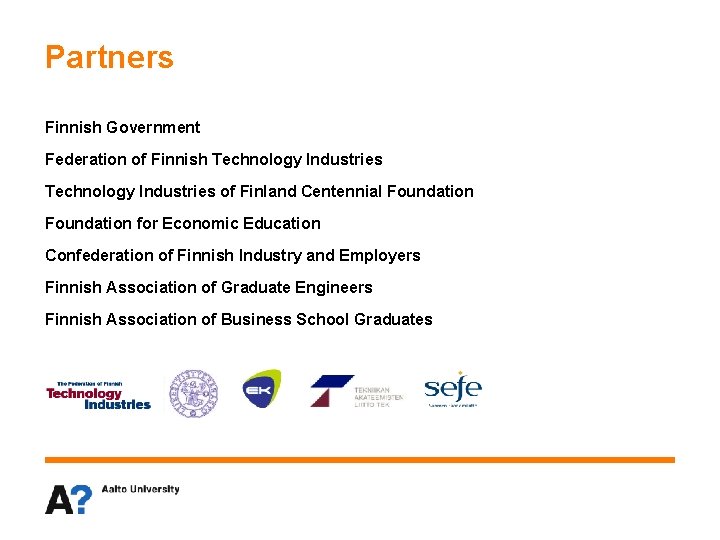 Partners Finnish Government Federation of Finnish Technology Industries of Finland Centennial Foundation for Economic