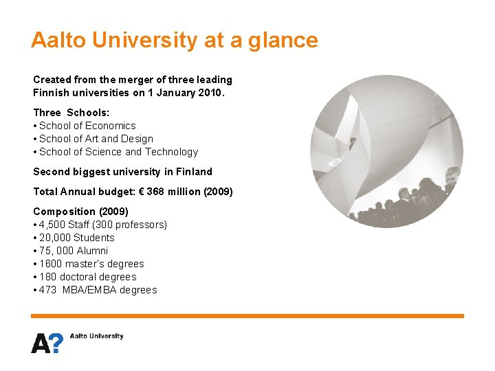 Aalto University at a glance Created from the merger of three leading Finnish universities