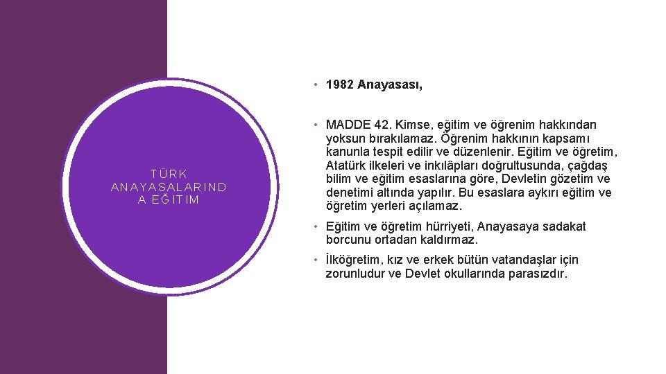  • 1982 Anayasası, TÜRK ANAYASALARIND A EĞITIM • MADDE 42. Kimse, eğitim ve