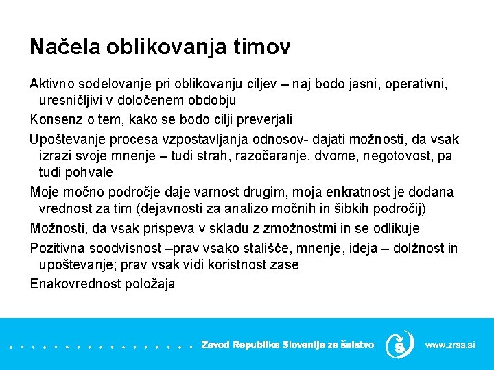 Načela oblikovanja timov Aktivno sodelovanje pri oblikovanju ciljev – naj bodo jasni, operativni, uresničljivi