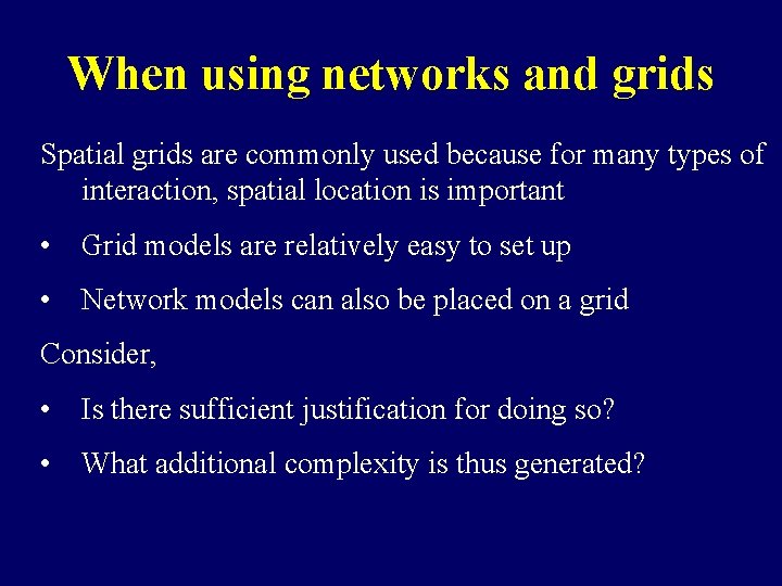 When using networks and grids Spatial grids are commonly used because for many types