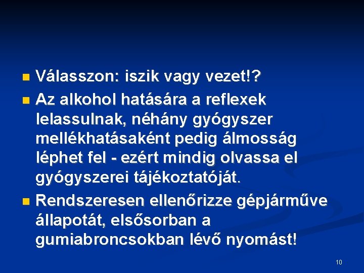 Válasszon: iszik vagy vezet!? Az alkohol hatására a reflexek lelassulnak, néhány gyógyszer mellékhatásaként pedig