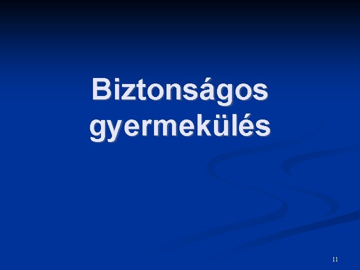 Biztonságos gyermekülés 11 