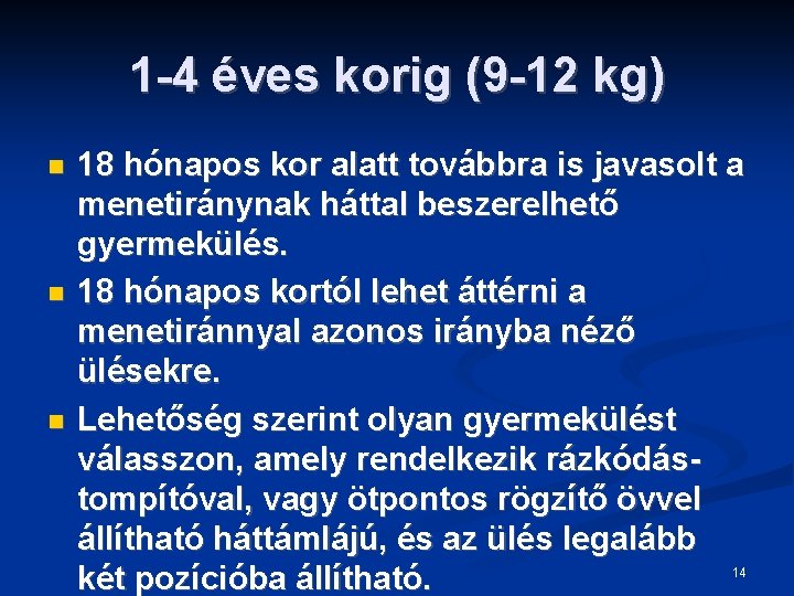 1 -4 éves korig (9 -12 kg) 18 hónapos kor alatt továbbra is javasolt