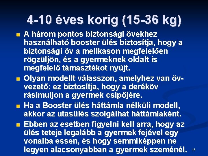 4 -10 éves korig (15 -36 kg) A három pontos biztonsági övekhez használható booster