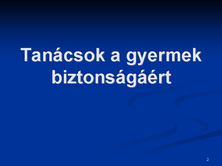 Tanácsok a gyermek biztonságáért 2 