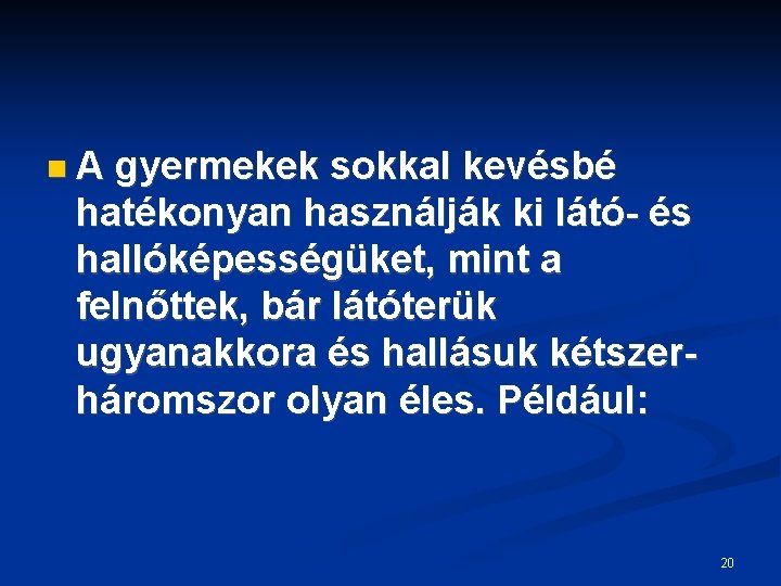  A gyermekek sokkal kevésbé hatékonyan használják ki látó- és hallóképességüket, mint a felnőttek,