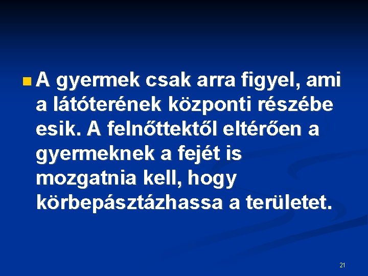  A gyermek csak arra figyel, ami a látóterének központi részébe esik. A felnőttektől