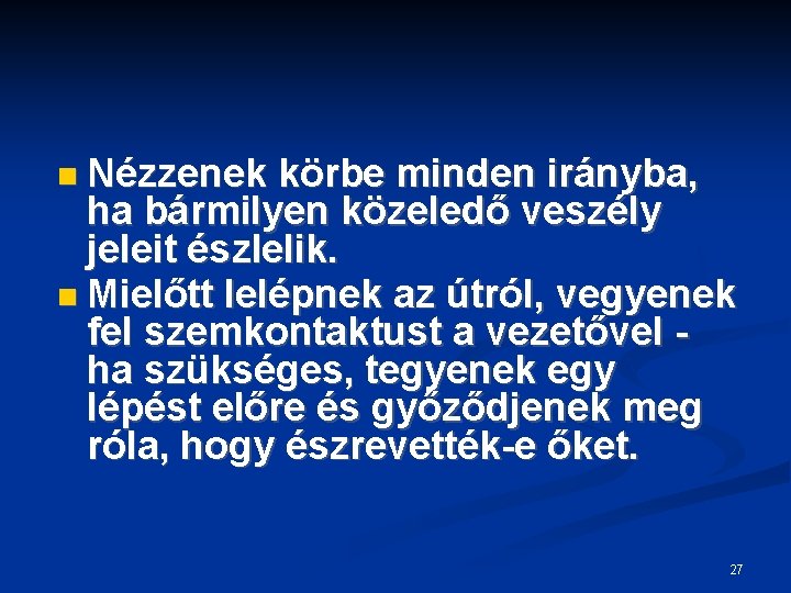  Nézzenek körbe minden irányba, ha bármilyen közeledő veszély jeleit észlelik. Mielőtt lelépnek az