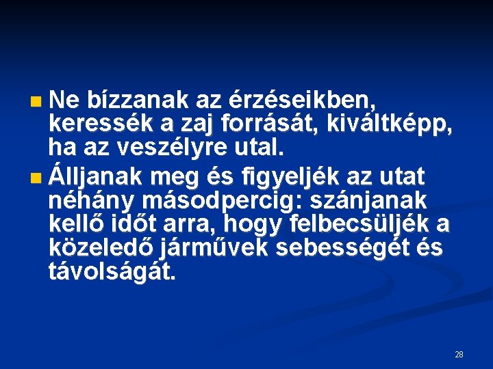  Ne bízzanak az érzéseikben, keressék a zaj forrását, kiváltképp, ha az veszélyre utal.