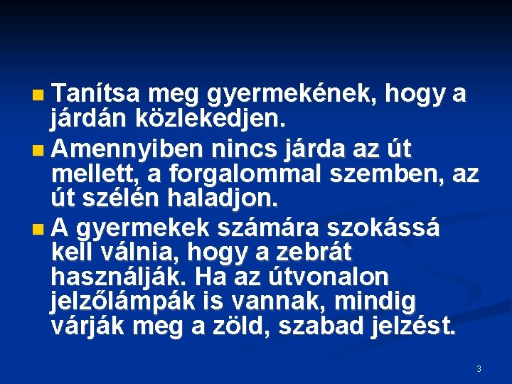  Tanítsa meg gyermekének, hogy a járdán közlekedjen. Amennyiben nincs járda az út mellett,