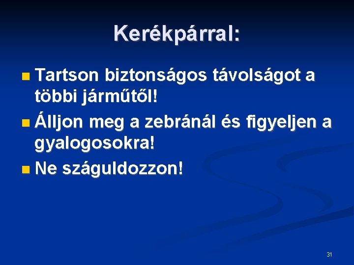 Kerékpárral: Tartson biztonságos távolságot a többi járműtől! Álljon meg a zebránál és figyeljen a