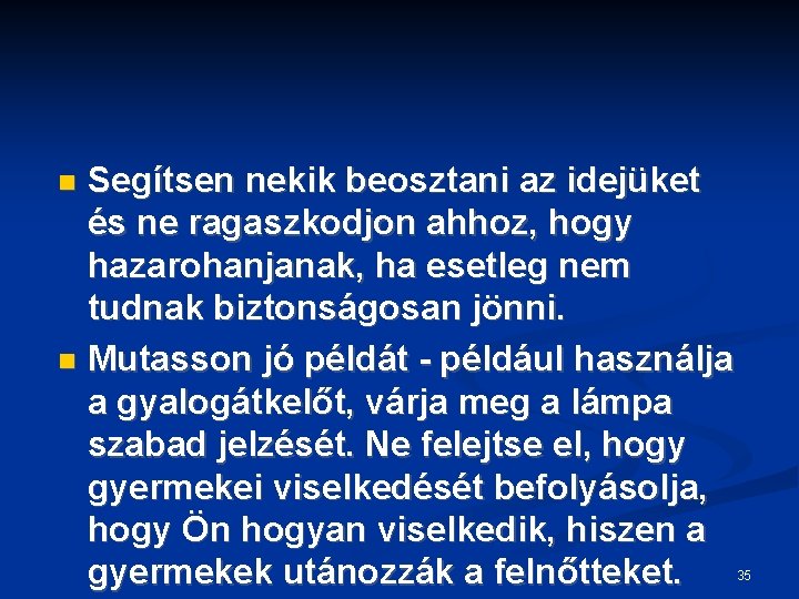 Segítsen nekik beosztani az idejüket és ne ragaszkodjon ahhoz, hogy hazarohanjanak, ha esetleg nem