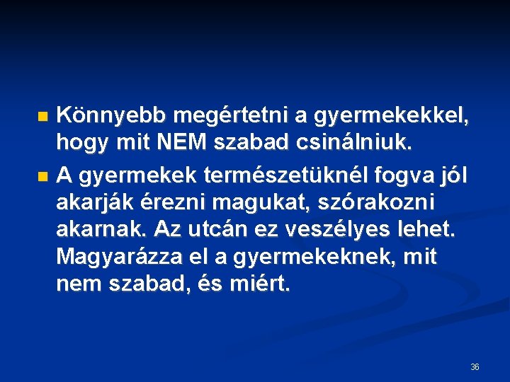 Könnyebb megértetni a gyermekekkel, hogy mit NEM szabad csinálniuk. A gyermekek természetüknél fogva jól