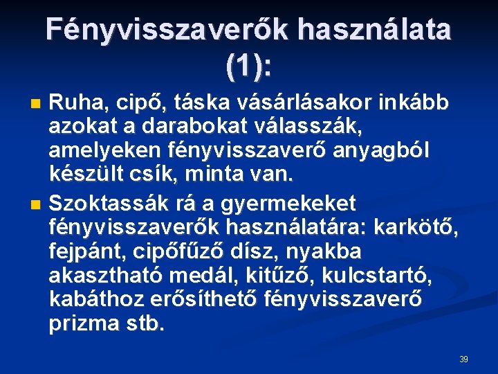 Fényvisszaverők használata (1): Ruha, cipő, táska vásárlásakor inkább azokat a darabokat válasszák, amelyeken fényvisszaverő