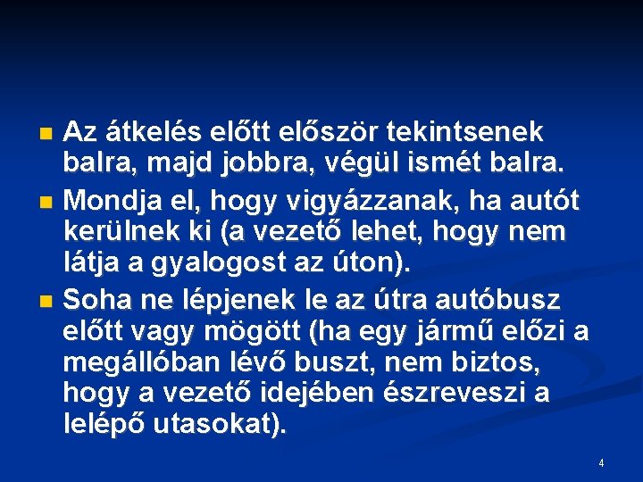 Az átkelés előtt először tekintsenek balra, majd jobbra, végül ismét balra. Mondja el, hogy