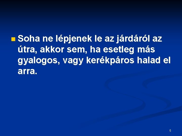  Soha ne lépjenek le az járdáról az útra, akkor sem, ha esetleg más