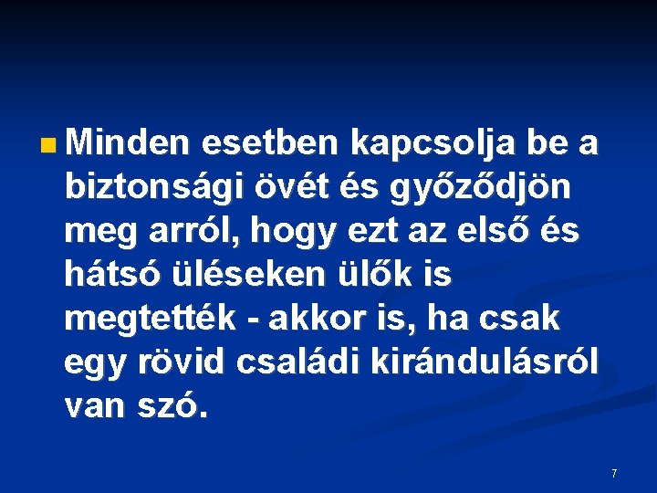  Minden esetben kapcsolja be a biztonsági övét és győződjön meg arról, hogy ezt