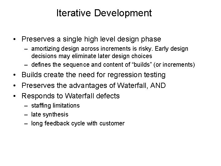 Iterative Development • Preserves a single high level design phase – amortizing design across Iterative Development • Preserves a single high level design phase – amortizing design across
