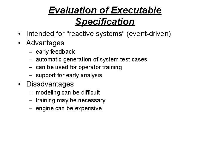 Evaluation of Executable Specification • Intended for “reactive systems” (event-driven) • Advantages – – Evaluation of Executable Specification • Intended for “reactive systems” (event-driven) • Advantages – –