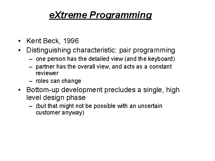 e. Xtreme Programming • Kent Beck, 1996 • Distinguishing characteristic: pair programming – one e. Xtreme Programming • Kent Beck, 1996 • Distinguishing characteristic: pair programming – one