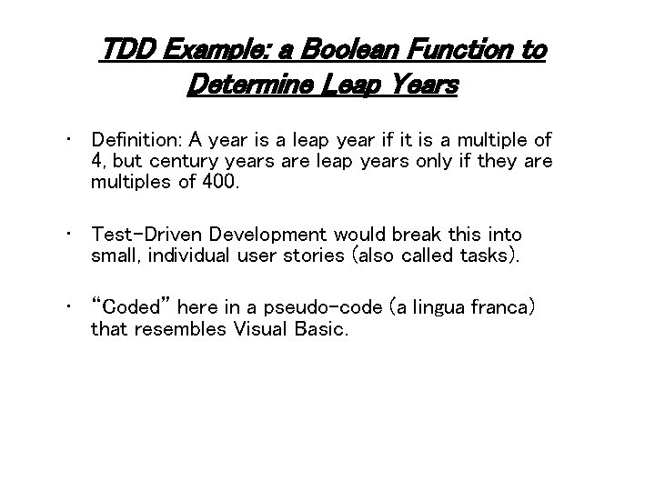 TDD Example: a Boolean Function to Determine Leap Years • Definition: A year is TDD Example: a Boolean Function to Determine Leap Years • Definition: A year is