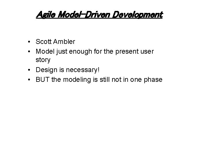 Agile Model-Driven Development • Scott Ambler • Model just enough for the present user Agile Model-Driven Development • Scott Ambler • Model just enough for the present user