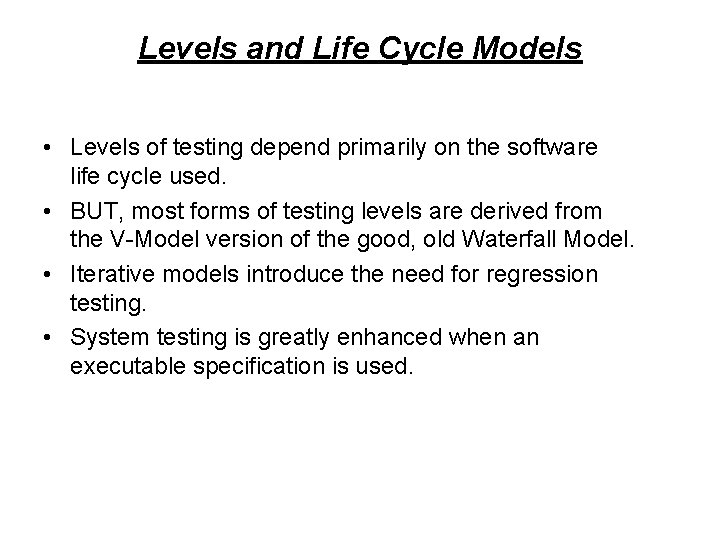 Levels and Life Cycle Models • Levels of testing depend primarily on the software Levels and Life Cycle Models • Levels of testing depend primarily on the software