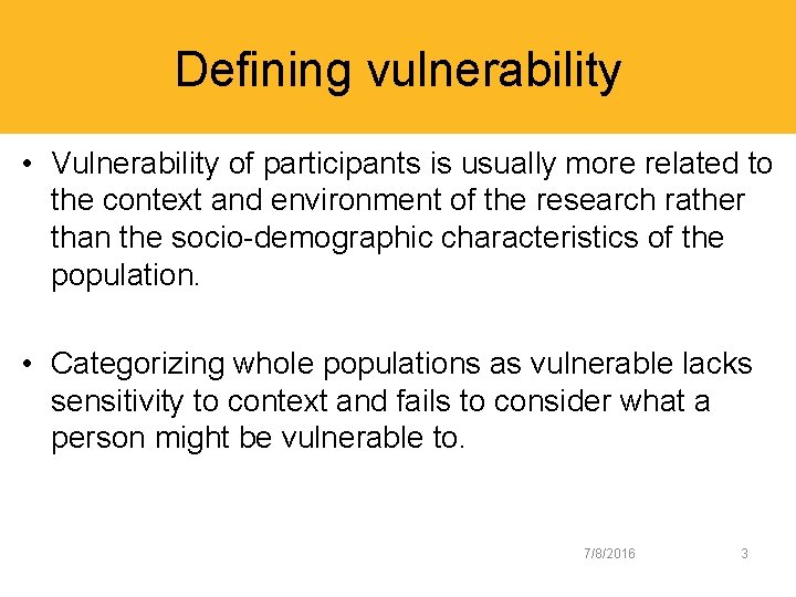 Defining vulnerability • Vulnerability of participants is usually more related to the context and